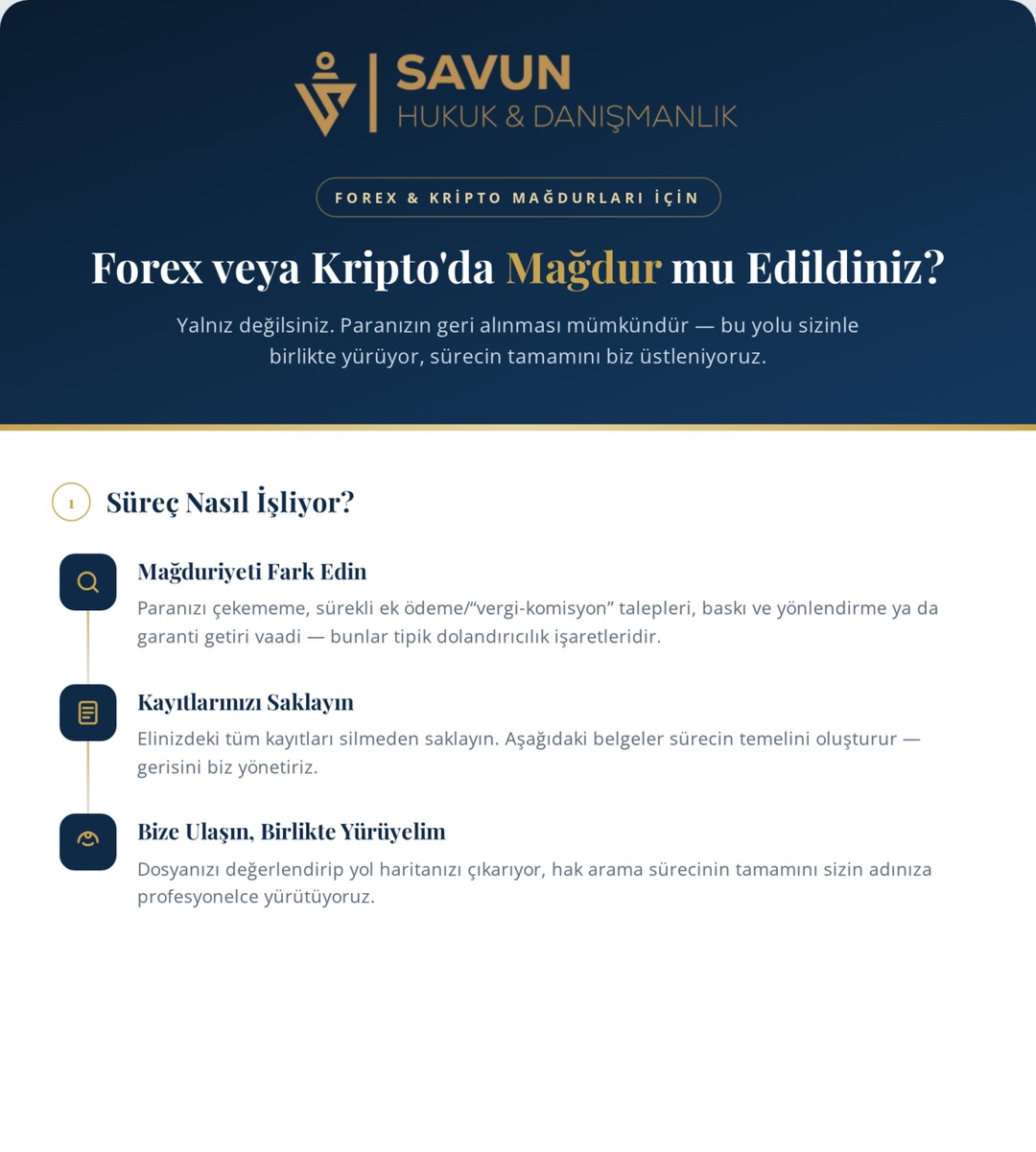 Forex Avukatı Veli Savun | Forex Dava Uzmanı Savun Hukuk 11 Forex veya kriptoda paranızı çekemiyor, sürekli “ek ödeme yapın” baskısıyla mı karşılaşıyorsunuz? Bunları yaşıyorsanız bir dolandırıcılık mağduriyeti söz konusu olabilir. Önemli olan doğru adımları, doğru sırayla atmak. Kaydırarak süreci adım adım görebilirsiniz 👉 • Mağduriyeti fark etme ve kayıtları saklama…